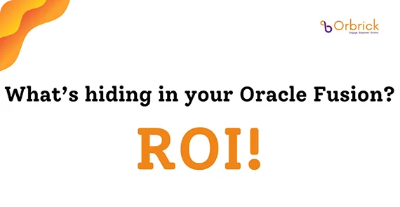 Text graphic asking What's hiding in your Oracle Fusion? ROI! with Orbrick logo