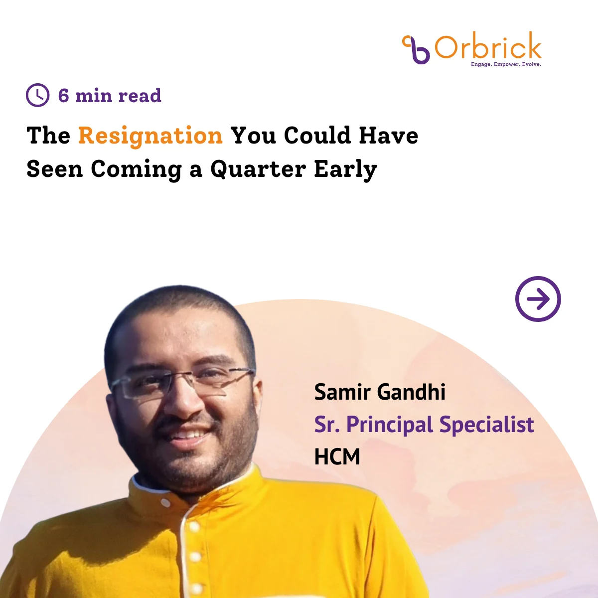 Samir Gandhi, Sr. Principal Specialist HCM, with the article title The Resignation You Could Have Seen Coming a Quarter Early